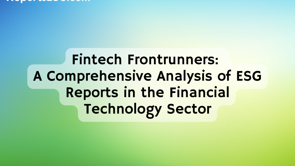 Fintech Frontrunners: A Comprehensive Analysis of ESG Reports in the Financial Technology Sector